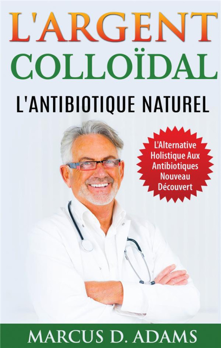 Emprunter L'argent colloïdal - l'antibiotique naturel. L'Alternative Holistique Aux Antibiotiques Nouveau Déc livre