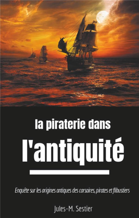 Emprunter La piraterie dans l'Antiquité. Enquête sur les ancêtres des corsaires, pirates et flibustiers livre