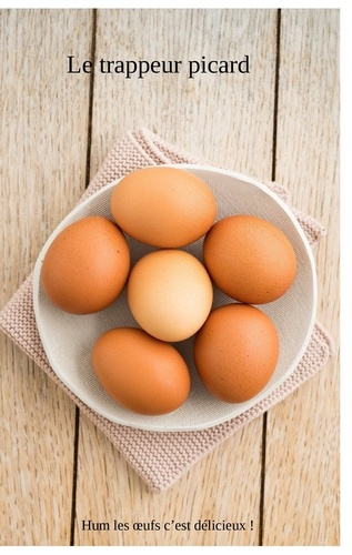 Emprunter Le trappeur picard. Hum les oeufs sont delicieux livre