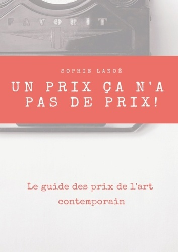 Emprunter UN PRIX CA N'A PAS DE PRIX ! - LE GUIDE DES PRIX D'ART CONTEMPORAIN livre