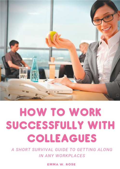 Emprunter HOW TO WORK SUCCESSFULLY WITH COLLEAGUES : A SHORT SURVIVAL GUIDE TO GETTING ALONG IN ANY WORKPLACES livre