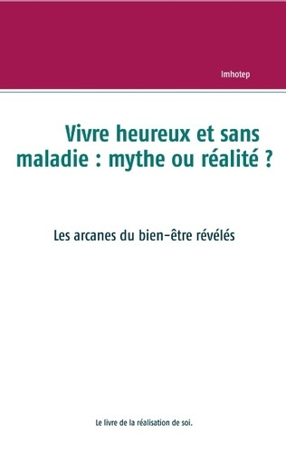 Emprunter VIVRE HEUREUX ET SANS MALADIE : MYTHE OU REALITE ? - LES ARCANES DU BIEN-ETRE REVELES livre