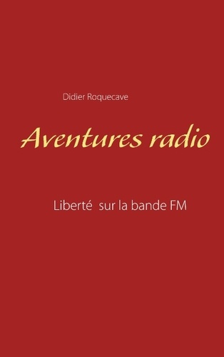 Emprunter Aventures radio. Liberté sur la bande FM livre