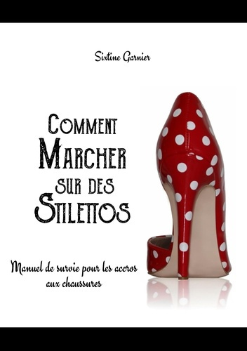 Emprunter Comment marcher sur des stilettos. Manuel de survie pour les accros aux chaussures livre