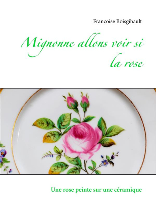 Emprunter Mignonne allons voir si la rose. Une rose peinte sur une céramique livre