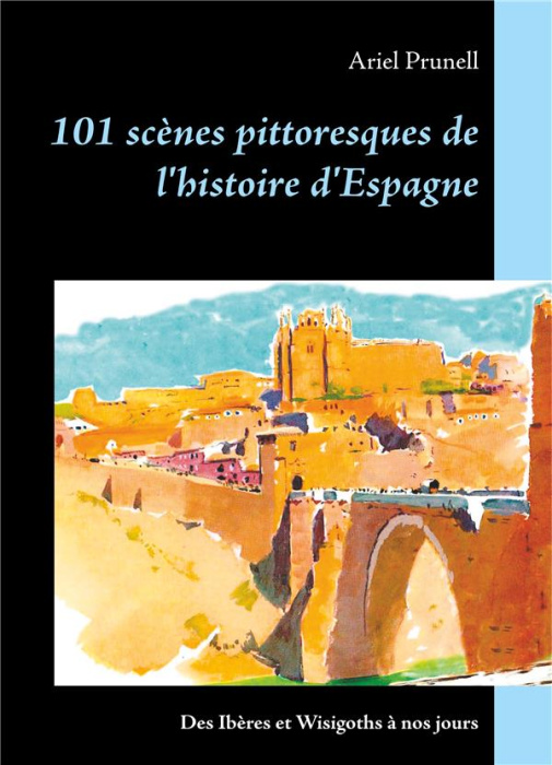 Emprunter 101 scènes pittoresques de l'histoire d'Espagne. Des Ibères et Wisigoths à nos jours livre