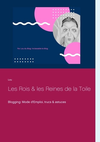 Emprunter Les rois et les reines de la toile. Blogging : Mode d'Emploi, trucs & astuces livre