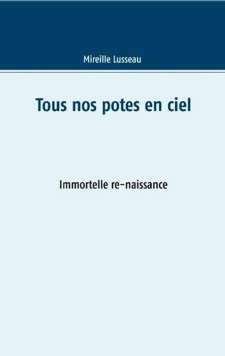 Emprunter Tous nos potes en ciel. Immortelle re-naissance livre