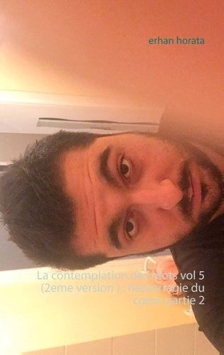 Emprunter LA CONTEMPLATION DES MOTS VOL 5 (2EME VERSION ) : HEMORRAGIE DU COEUR PARTIE 2 livre