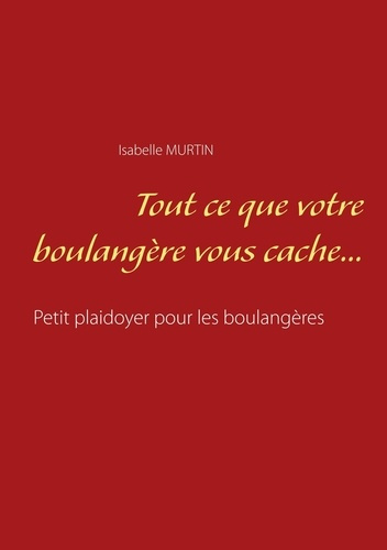 Emprunter Tout ce que votre boulangère vous cache... Petit plaidoyer pour les boulangères livre