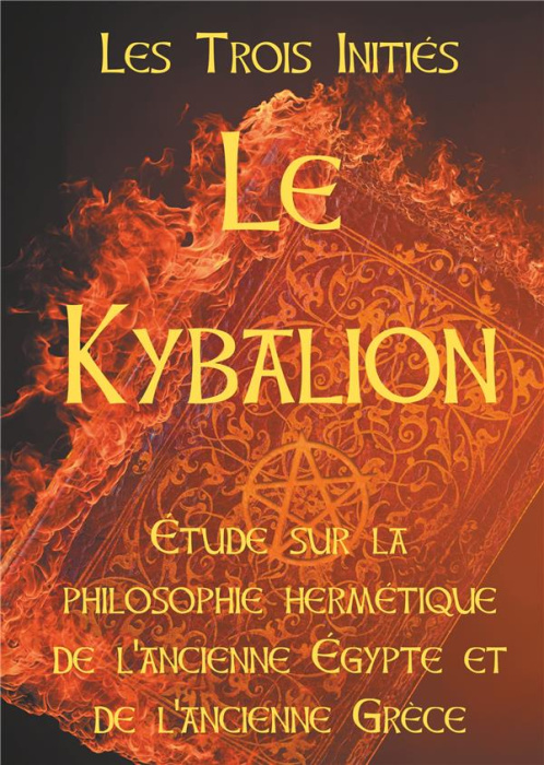 Emprunter Le Kybalion. Etude sur la philosophie hermétique de l'ancienne Egypte et de l'ancienne Grèce livre