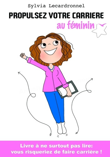 Emprunter Propulsez votre carrière au féminin. Livre à ne surtout pas lire : vous risqueriez de faire carrière livre