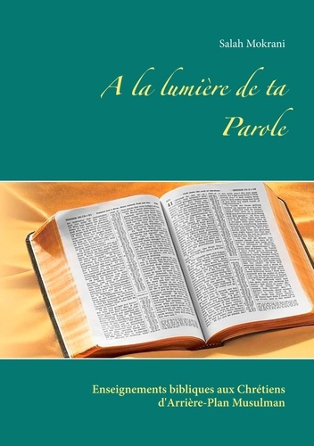 Emprunter A la lumière de ta parole. Enseignements bibliques aux Chrétiens d'Arrière-Plan Musulman livre