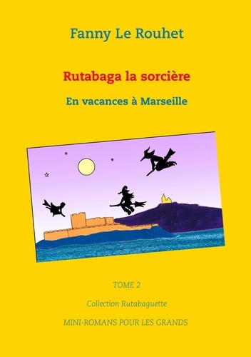 Emprunter COLLECTION RUTABAGUETTE - T02 - RUTABAGA LA SORCIERE - EN VACANCES A MARSEILLE livre