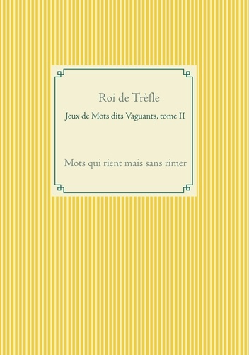 Emprunter Jeux de mots dits vaguants. Tome II, Mots qui rient mais sans rimer livre
