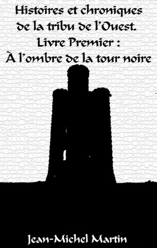 Emprunter Histoires et chroniques de la tribu de l'ouest. A l'ombre de la tour noire livre