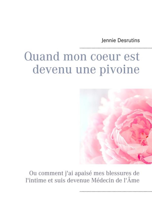 Emprunter QUAND MON COEUR EST DEVENU UNE PIVOINE - OU COMMENT J'AI APAISE MES BLESSURES DE L'INTIME ET SUIS DE livre