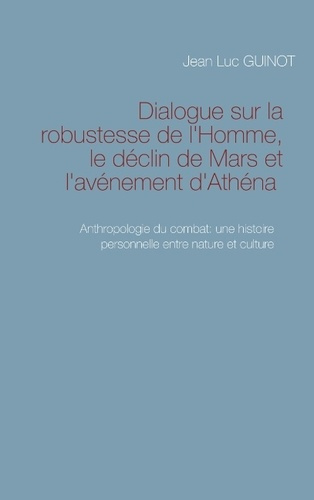 Emprunter DIALOGUE SUR LA ROBUSTESSE DE L HOMME LE DECLIN DE MARS ET L AVENEMENT D ATHENA - ANTHROPOLOGIE DU C livre