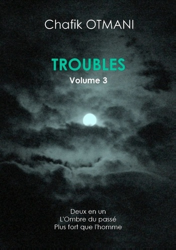 Emprunter TROUBLES VOL 3 - DEUX EN UN - L'OMBRE DU PASSE - PLUS FORT QUE L'HOMME livre