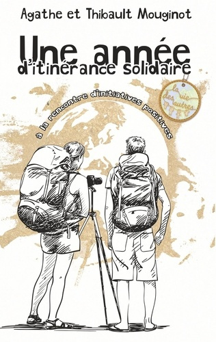 Emprunter Une année d'itinérance solidaire. A la rencontre d'initiatives positives livre
