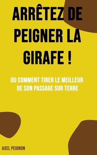 Emprunter Arrêtez de peigner la girafe ! Ou comment tirer le meilleur de son passage sur Terre livre