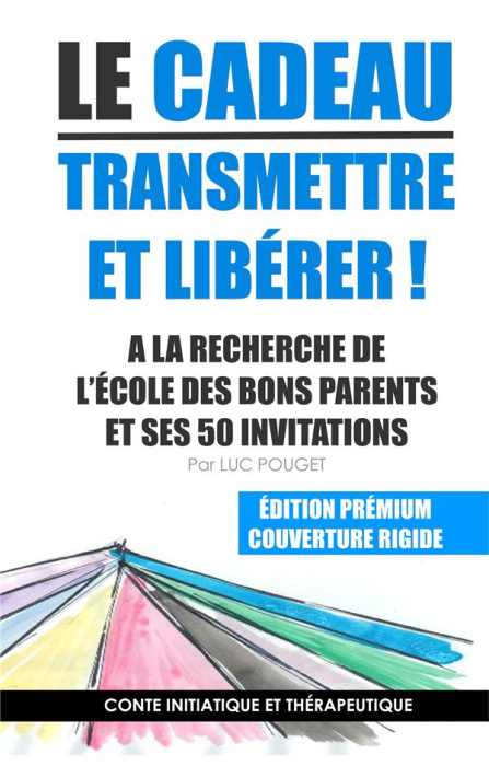 Emprunter Le cadeau, transmettre et libérer ! A la recherche de l'école des bons parents et ses 50 invitations livre