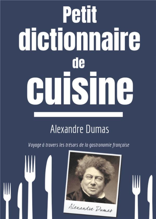 Emprunter Petit Dictionnaire de Cuisine. Voyage à travers les trésors de la gastronomie française livre