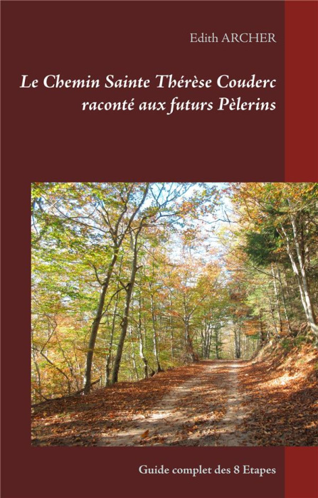 Emprunter Le Chemin Sainte Thérèse Couderc raconté aux futurs Pèlerins. Guide complet des 8 étapes livre