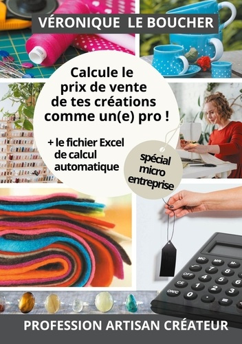 Emprunter Calcule le prix de vente de tes créations comme un(e) pro !. La méthode simple, accompagnée du fichi livre