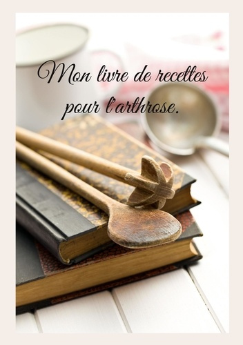 Emprunter Mon livre de recettes pour l'arthrose livre
