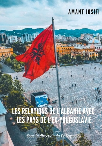 Emprunter Les relations de l'Albanie avec les pays de l'Ex-Yougoslavie livre