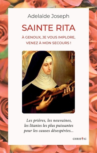 Emprunter Sainte Rita. A genoux, je vous implore, venez à mon secours livre