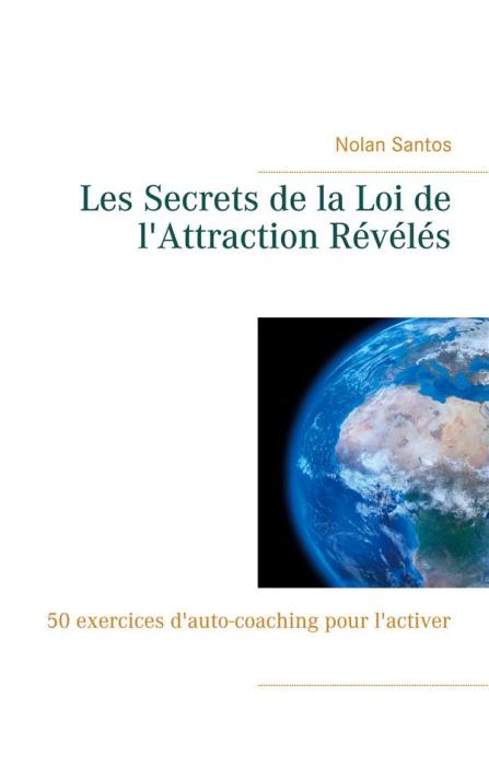 Emprunter Les Secrets de la Loi de l'Attraction Révélés. 50 exercices d'auto-coaching pour l'activer livre