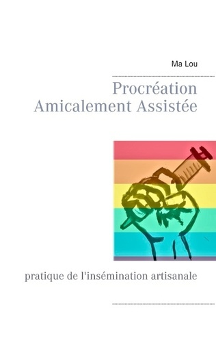 Emprunter Procréation Amicalement Assistée. Pratique de l'insémination artisanale livre