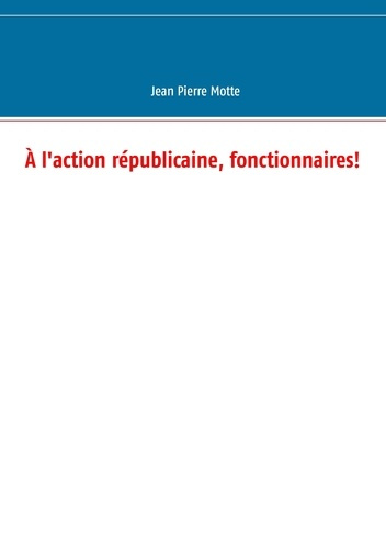 Emprunter A l'action républicaine, fonctionnaires ! livre