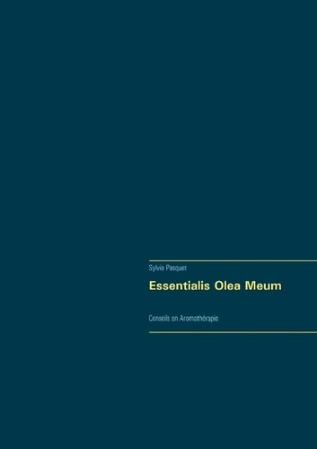 Emprunter Essentialis Olea Meum. Conseils en Aromathérapie livre