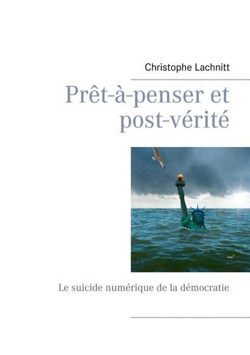 Emprunter Prêt-à-penser et post-vérité. Le suicide numérique de la démocratie livre