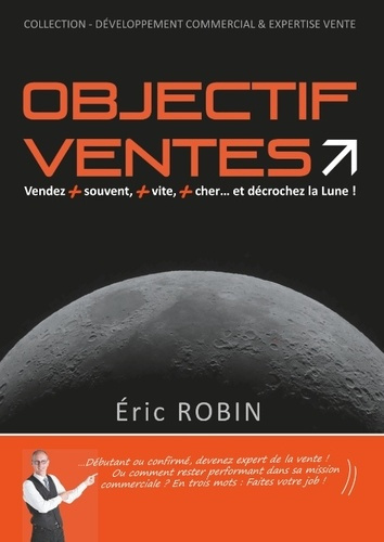 Emprunter DEVELOPPEMENT COMMERCIAL & EXPERTISE VENTE - T01 - OBJECTIF VENTES - DECROCHEZ LA LUNE... VENDEZ PLU livre