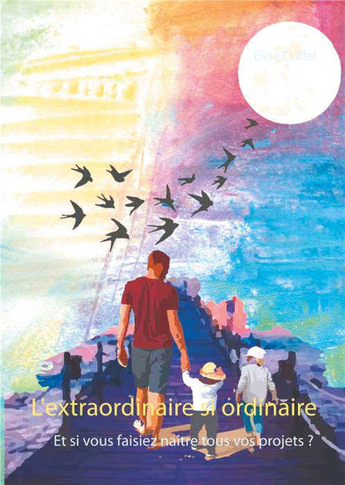 Emprunter L'extraordinaire si ordinaire. Et si vous faisiez naître tous vos projets ? livre