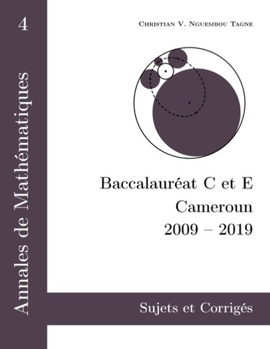 Emprunter Annales de Mathématiques, Baccalauréat C et E, Cameroun, 2009-2019. Sujets et Corrigés livre