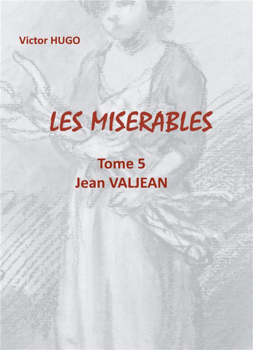 Emprunter Les Misérables Tome 5 : Jean Valjean livre