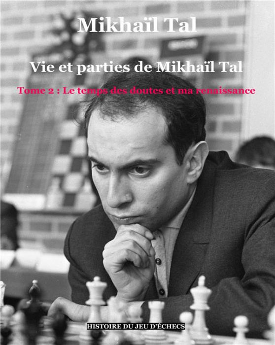 Emprunter Vie et parties de Mikhaïl Tal. Tome 2, Le temps des doutes et ma renaissance livre