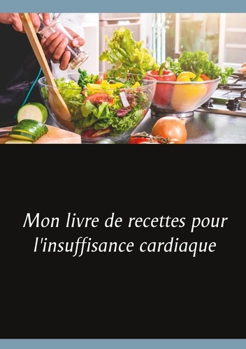 Emprunter Mon livre de recettes pour l'insuffisance cardiaque livre