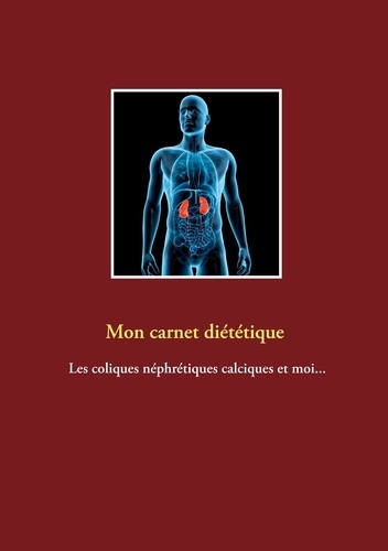 Emprunter Mon carnet diététique : les coliques néphrétiques calciques et moi... livre