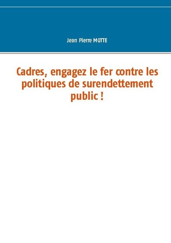 Emprunter Cadres, engagez le fer contre les politiques de surendettement public ! livre