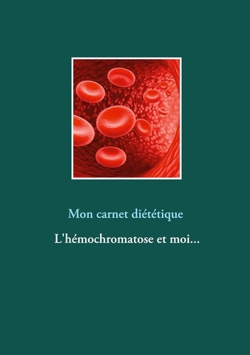Emprunter Mon carnet diététique : l'hémochromatose et moi... livre