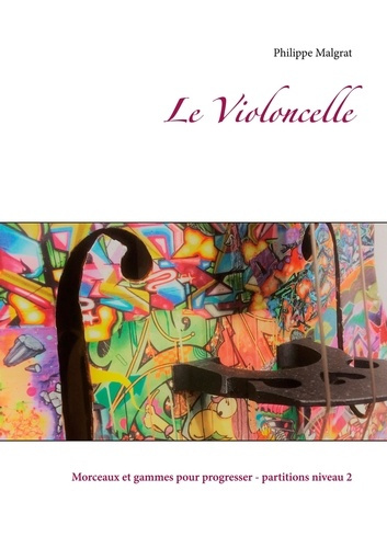 Emprunter Le Violoncelle. Morceaux et gammes pour progresser - Partitions niveau 2 livre