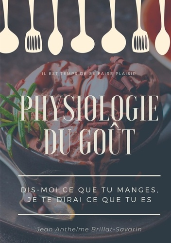 Emprunter Physiologie du goût : dis-moi ce que tu manges, je te dirai ce que tu es. Etude scientifique (et dro livre