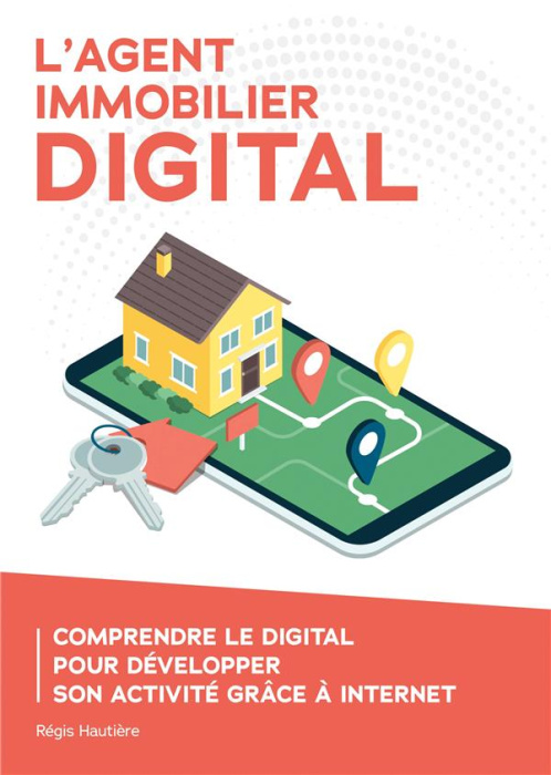 Emprunter L'agent immobilier digital. Comprendre le digital pour développer son activité grâce à Internet livre