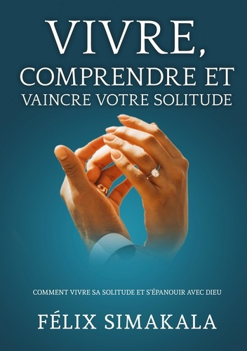 Emprunter Vivre, comprendre et vaincre votre solitude. Comment vivre sa solitude et s'épanouir avec Dieu livre